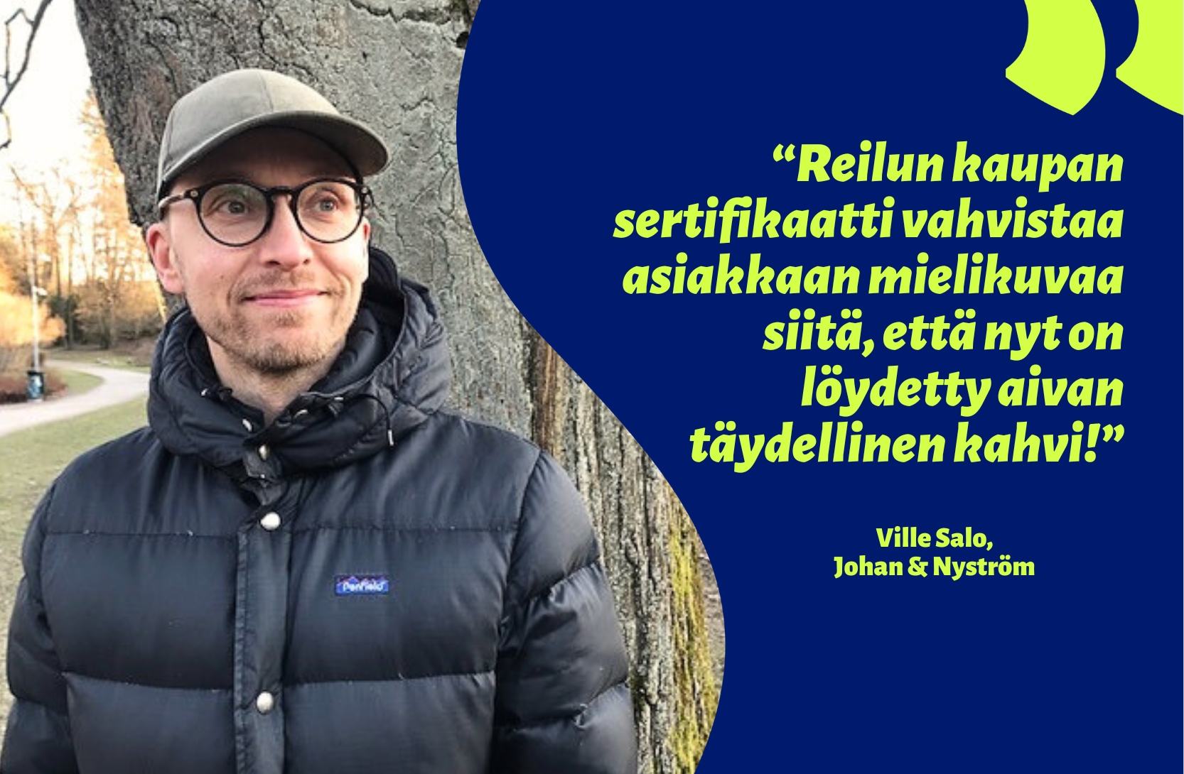 Johan & Nyströmin Ville Salon mukaan Reilun kaupan sertifikaatti vahvistaa asiakkaan mielikuvaa siitä, että on löydetty aivan täydellinen kahvi.